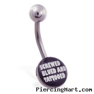 Logo belly button ring "SCREWED BLUED AND TATTOOED"